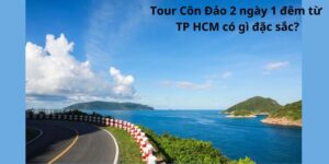 Tour Côn Đảo 2 ngày 1 đêm từ TP HCM có gì đặc sắc?