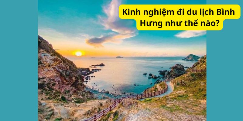 Kinh nghiệm đi du lịch Bình Hưng như thế nào?