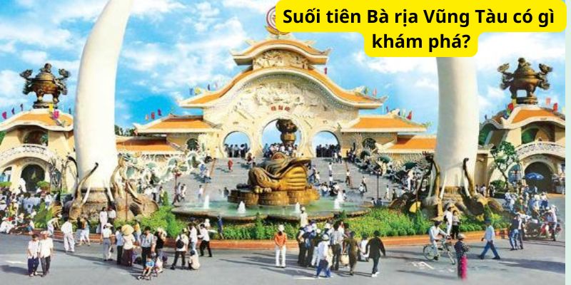 Suối tiên Bà rịa Vũng Tàu có gì khám phá?