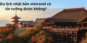 Du lịch nhật bản vietravel có tin tưởng được không?