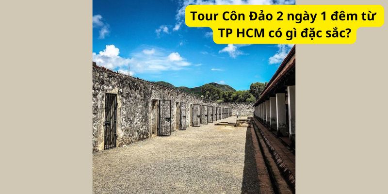 Tour Côn Đảo 2 ngày 1 đêm từ TP HCM có gì đặc sắc?