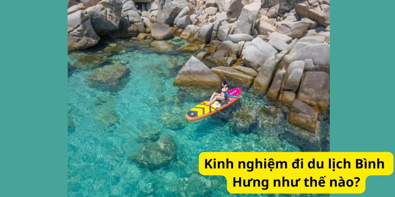 Kinh nghiệm đi du lịch Bình Hưng như thế nào?