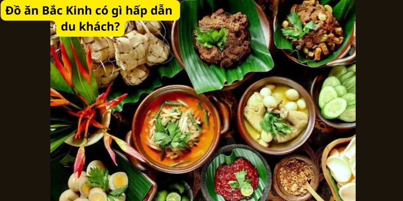 Đồ ăn Bắc Kinh có gì hấp dẫn du khách?