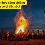 Không gian văn hóa cồng chiêng tây nguyên có gì đặc sắc?