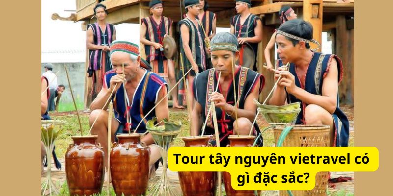 Tour tây nguyên vietravel có gì đặc sắc?